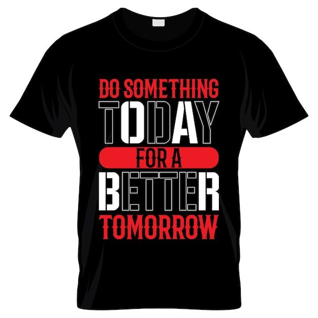 今天为更好的明天做点什么T恤图案花纹模板