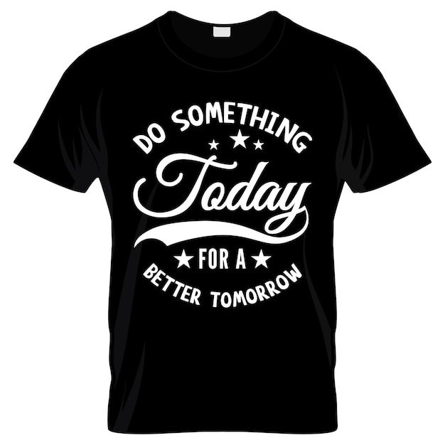 今天为更好的明天做点什么T恤图案花纹模板