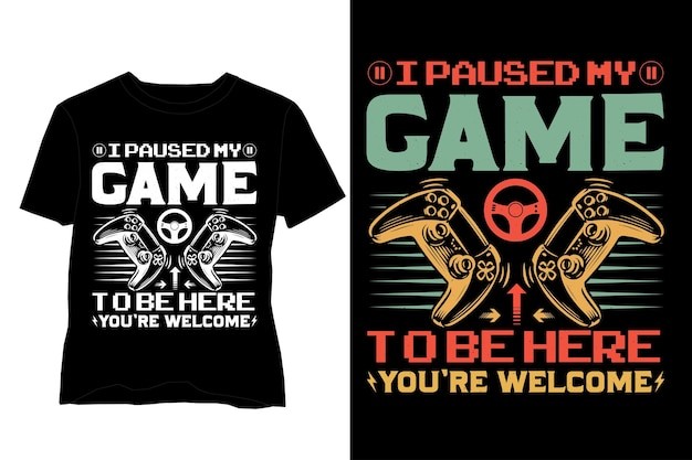 我暂停了我的游戏来这里欢迎你T恤图案印花模板